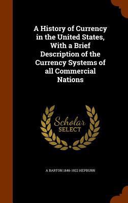 A History of Currency in the United States, Wit... 1345942435 Book Cover