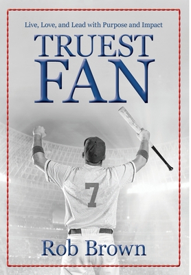 Truest Fan: Live, Love, and Lead with Purpose a... 1736129821 Book Cover