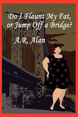 Do I Flaunt My Fat, or Jump Off a Bridge? 161720062X Book Cover