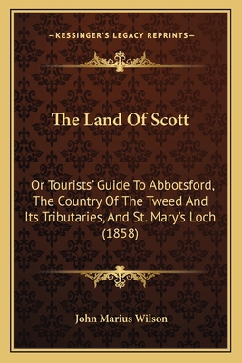 The Land Of Scott: Or Tourists' Guide To Abbots... 1165754711 Book Cover