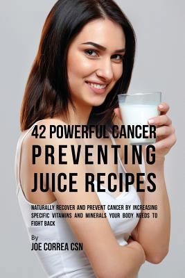 42 Powerful Cancer Preventing Juice Recipes: Na... 1635312884 Book Cover
