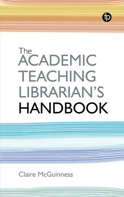 The Academic Teaching Librarian's Handbook 1783304634 Book Cover