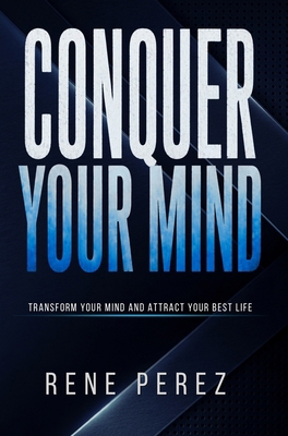 Conquer Your Mind: Transform Your Mind and Attr... B0GYV5WRZF Book Cover