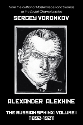 Alexander Alekhine - The Russian Sphinx: Volume... 5604676632 Book Cover