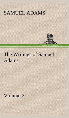 The Writings of Samuel Adams - Volume 2 3849163946 Book Cover