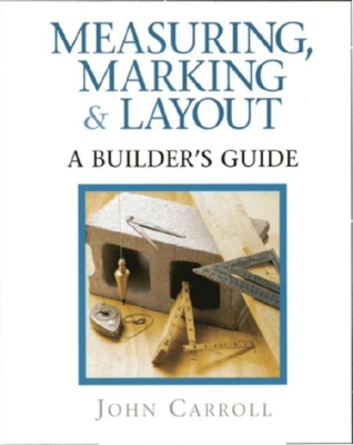 Measuring, Marking & Layout: A Builder's Guide 1561582263 Book Cover