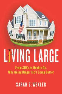 Living Large: From SUVs to Double Ds---Why Goin... 0312540256 Book Cover