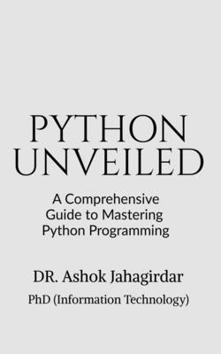 Python Unveiled: A Comprehensive Guide to Maste... B0CT8B6BRL Book Cover