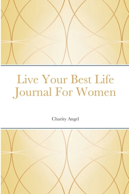 Live Your Best Life Journal For Women 1716567327 Book Cover