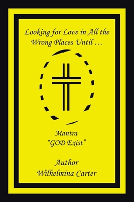 Looking for Love in All the Wrong Places Until ... 1665516364 Book Cover