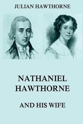 Nathaniel Hawthorne And His Wife: Volumes I & II 3849671836 Book Cover