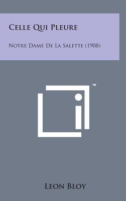 Celle Qui Pleure: Notre Dame de La Salette (1908) [French] 1498140807 Book Cover