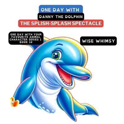 One Day with Danny the Dolphin: The Splish-Spla... B0CNL41CP7 Book Cover