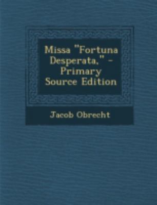 Missa "Fortuna Desperata," - Primary Source Edi... [Dutch] 1293689378 Book Cover