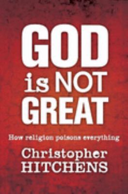 God Is Not Great: How Religion Poisons Everything 1741752221 Book Cover