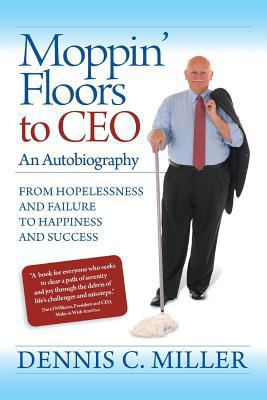 Moppin' Floors to CEO: From Hopelessness and Fa... 1504980018 Book Cover