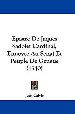 Epistre de Jaques Sadolet Cardinal, Enuoyee Au ... [French] 1104794608 Book Cover