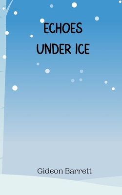 Echoes Under Ice 991694511X Book Cover