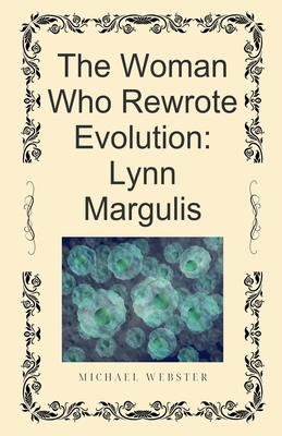 The Woman Who Rewrote Evolution: Lynn Margulis B0G6HX6F36 Book Cover