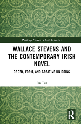 Wallace Stevens and the Contemporary Irish Nove... 103248702X Book Cover
