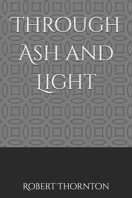 Through Ash and Light B0FXHJY4VH Book Cover