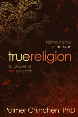 True Religion: Taking Pieces of Heaven to Place... 078140343X Book Cover