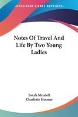 Notes Of Travel And Life By Two Young Ladies 0548414203 Book Cover