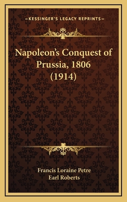 Napoleon's Conquest of Prussia, 1806 (1914) 1166250148 Book Cover