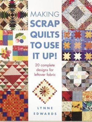 Making Scrap Quilts to Use It Up 0715314114 Book Cover