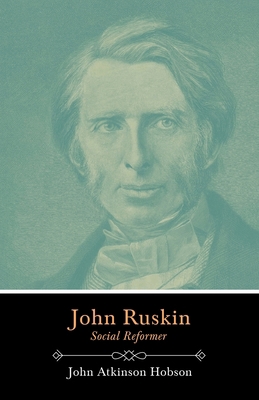 John Ruskin - Social Reformer: With the Essay, ... 1445594072 Book Cover