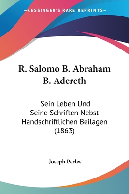 R. Salomo B. Abraham B. Adereth: Sein Leben Und... [German] 1160250677 Book Cover