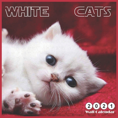 Wall Calendar White CATS: 2021 Wall & Office Calendar, 12 Month Calendar B08HGNS5VM Book Cover