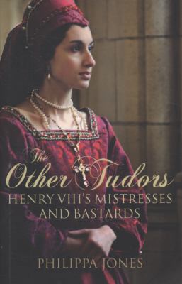 The Other Tudors: Henry VIII's Mistresses and B... 1847734294 Book Cover