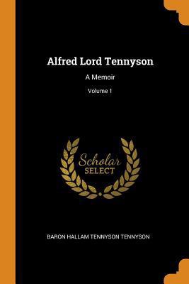 Alfred Lord Tennyson: A Memoir; Volume 1 0344312151 Book Cover