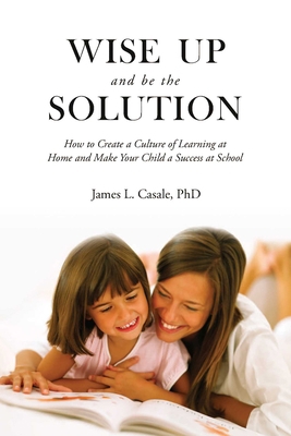 Wise Up and Be the Solution: How to Create a Cu... 1634504089 Book Cover