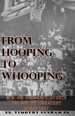 Paperback From Hooping to Whooping : How My Greatest Upsets Became My Greatest Blessing! Book