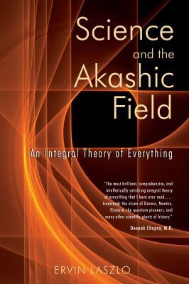 Science and the Akashic Field: An Integral Theo... 1594770425 Book Cover