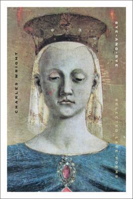 Bye-And-Bye: Selected Late Poems 0374117586 Book Cover