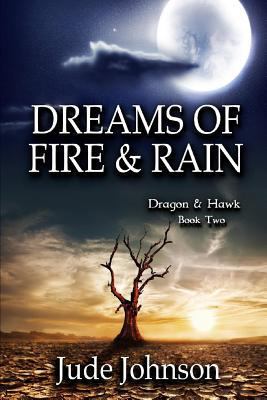 Dreams of Fire & Rain: Dragon & Hawk Book Two 1523758015 Book Cover