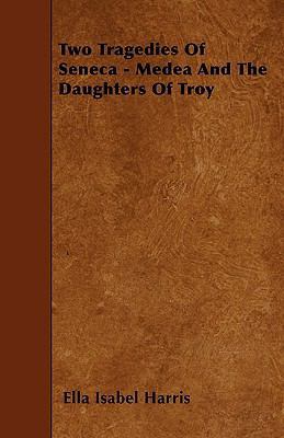Two Tragedies Of Seneca - Medea And The Daughte... 1445588080 Book Cover