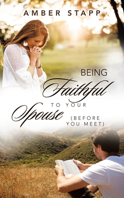 Being Faithful to Your Spouse (Before You Meet) B0DCSB142B Book Cover