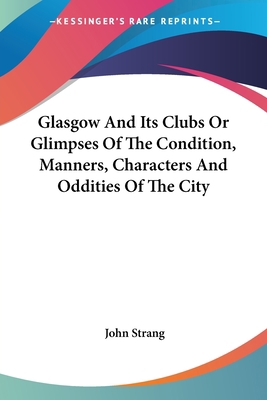 Glasgow And Its Clubs Or Glimpses Of The Condit... 143048988X Book Cover