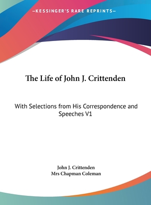 The Life of John J. Crittenden: With Selections... [Large Print] 1169906699 Book Cover