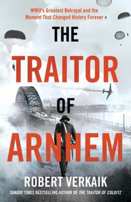The Traitor of Arnhem: WWII’s Greatest Betrayal... 1802797408 Book Cover