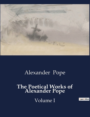 The Poetical Works of Alexander Pope: The Life ... B0CWK432D8 Book Cover