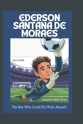 Ederson Santana de Moraes: The Boy Who Could Fl... B0DR2HW8C7 Book Cover