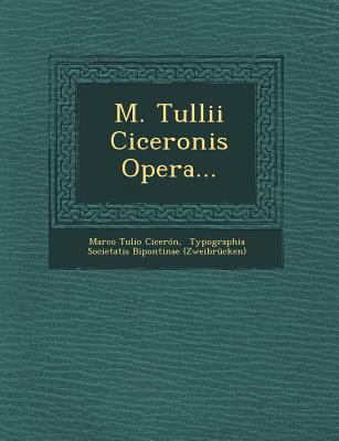 M. Tullii Ciceronis Opera... [Latin] 1249939909 Book Cover