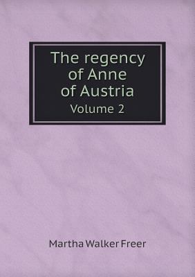 The regency of Anne of Austria Volume 2 5518865961 Book Cover