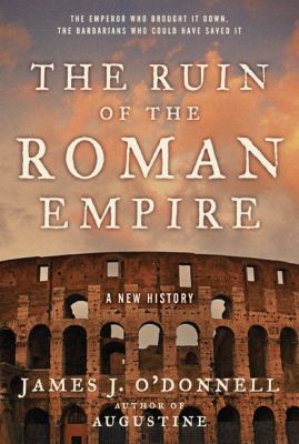 The Ruin of the Roman Empire: A New History of ... 0060787376 Book Cover