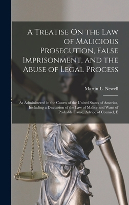 A Treatise On the Law of Malicious Prosecution,... 1015502288 Book Cover